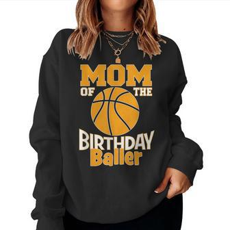 Mom Of The Birthday Baller Basketball Themed Party Women Sweatshirt | Mazezy