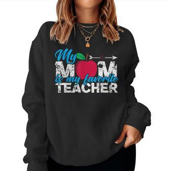 My Mom Is My Favorite Teacher Back To School Learning Women Sweatshirt | Mazezy