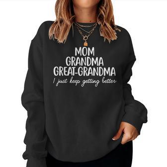 Mom Grandma Great Grandma I Keep Getting Better Mom Women Sweatshirt | Mazezy