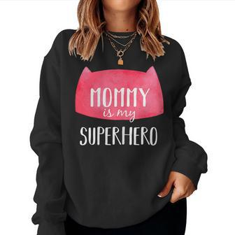 My Mommy Is My Superhero Mom Women Sweatshirt | Mazezy