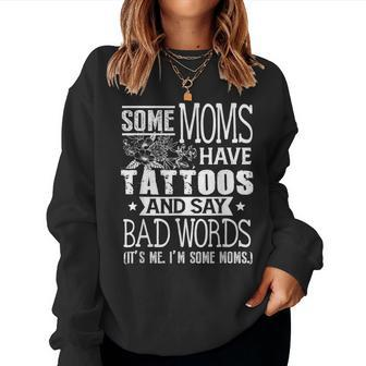 Some Moms Have Tattoos & Say Bad Words Mom Life Motherhood Women Sweatshirt | Mazezy
