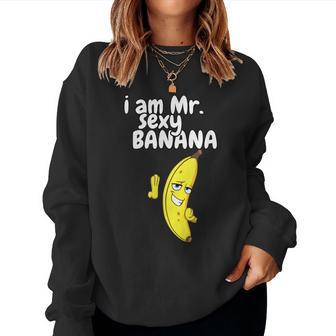 I Am Mr Sexy Banana For Men Fruit Lovers Women Sweatshirt | Mazezy