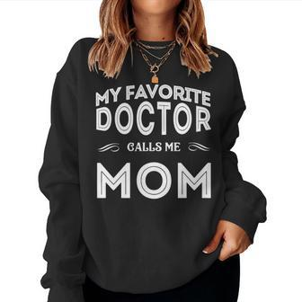 My Favorite Doctor Calls Me Mom Funny Women Crewneck Graphic Sweatshirt - Seseable