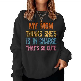 My Mom Thinks Shes In Charge Thats So Cute Funny Vintage Women Crewneck Graphic Sweatshirt - Thegiftio UK