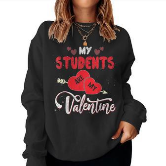 My Students Are My Valentine Funny Teachers Valentines Day V2 Women Crewneck Graphic Sweatshirt - Seseable