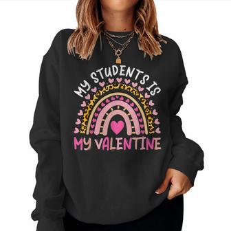 My Students Is My Valentine Rainbow Teachers Valentines Day Women Crewneck Graphic Sweatshirt - Seseable