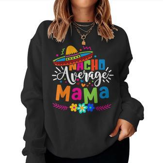 Nacho Average Mama Cinco De Mayo Mom Mother Mexican Fiesta Women Sweatshirt | Mazezy