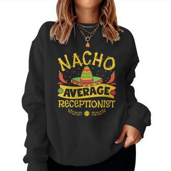 Womens Nacho Average Receptionist Cinco De Mayo Hat Mexican Fiesta Women Sweatshirt | Mazezy