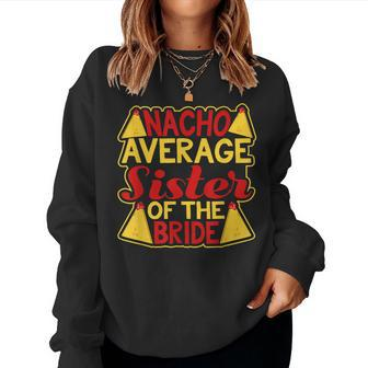 Nacho Average Sister Of The Bride Wedding Women Sweatshirt | Mazezy