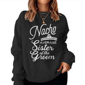 Nacho Average Sister Of The Groom Cinco De Mayo Women Sweatshirt | Mazezy