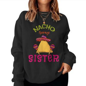 Nacho Average Sister Mexican Cinco De Mayo Sis Fiesta Women Sweatshirt | Mazezy