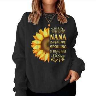 Nana Is My Name Spoiling Is My Game Grandma Mother Day Women Sweatshirt | Mazezy