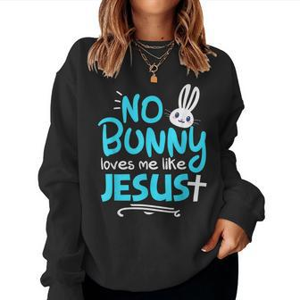 No Bunny Loves Me Like Jesus Christian Easter Graphic Women Sweatshirt | Mazezy