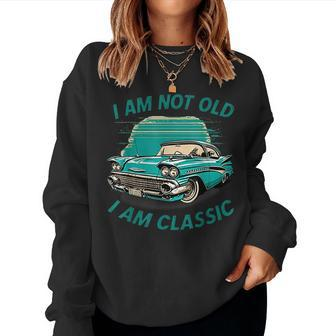 Im Not Old Im Classic Car Graphic - Mens & Womens Women Sweatshirt | Mazezy