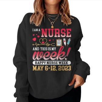 Im A Nurse And This Is My Week Happy Nurse Week 2023 Women Sweatshirt | Mazezy