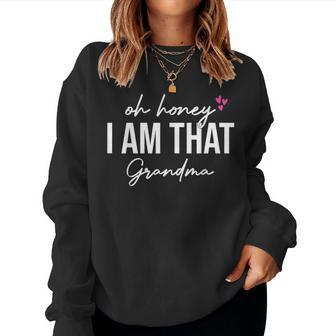 Oh Honey I Am That Grandma - Grandma Women Sweatshirt | Mazezy