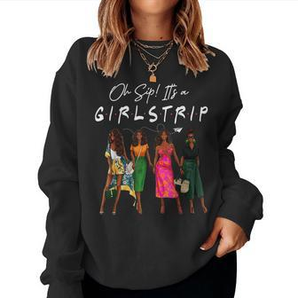 Oh Sip Its A Girls Trip Black Sistas Black History Women Women Crewneck Graphic Sweatshirt - Seseable