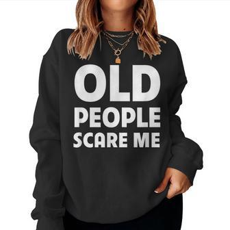 Old People Scare Me Funny Retired Grandpa Retirement Joke Women Crewneck Graphic Sweatshirt - Thegiftio UK