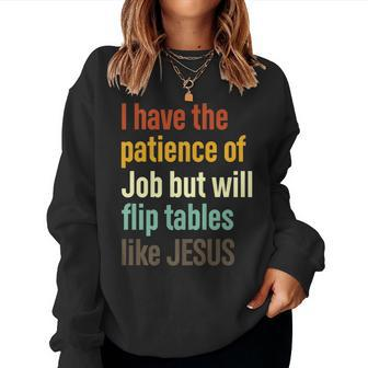 I Have The Patience Of Job But Will Flip Tables Like Jesus Women Sweatshirt | Mazezy