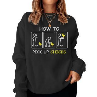 How To Pick Up Chicks Farm Sarcastic Joke Farmer Women Sweatshirt | Mazezy