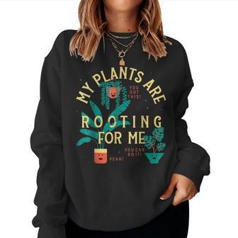 My Plants Are Rooting For Me Plant Gardening Gardener Women Sweatshirt | Mazezy