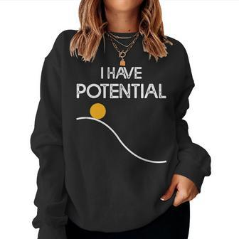 I Have Potential Energy Physics Teacher Nerd Women Sweatshirt | Mazezy