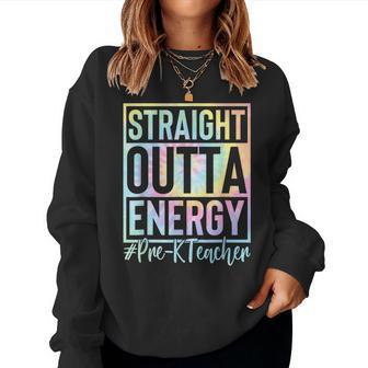 Pre-K Teacher Straight Outta Energy Love Teacher Lif Tie Dye  Women Crewneck Graphic Sweatshirt