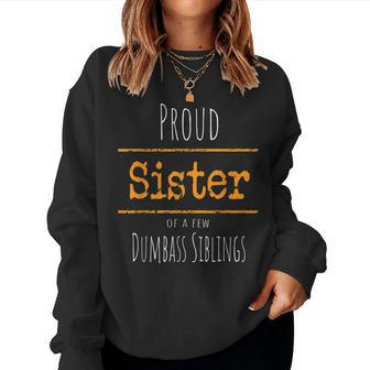 Proud Sister To A Few Dumbass Siblings Women Sweatshirt | Mazezy