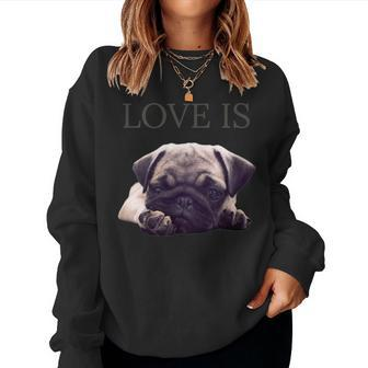 Pug Shirt Women Men Pug Mom Life Tee Love Is Dog Women Sweatshirt | Mazezy