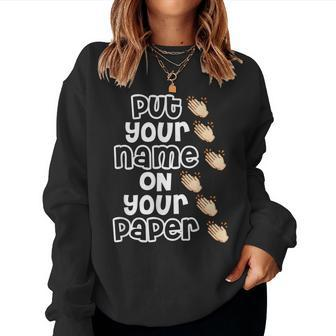 Put Your Name On Paper Teacher Test Day Women Crewneck Graphic Sweatshirt - Seseable