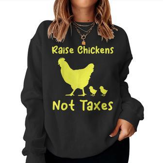 Raise Chickens Not Taxes Libertarian Homestead Ranch Chicks Women Sweatshirt | Mazezy