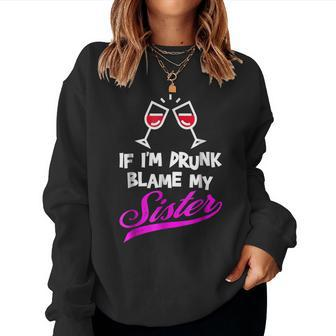 Red Wine If Im Drunk Blame My Sister Women Sweatshirt | Mazezy