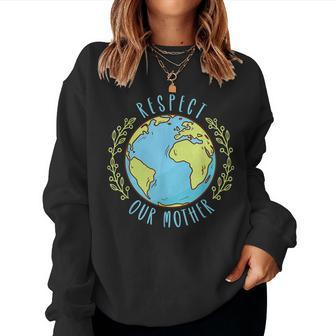 Respect Our Mother Earth Day Climate Change Men Women Kids Women Sweatshirt | Mazezy