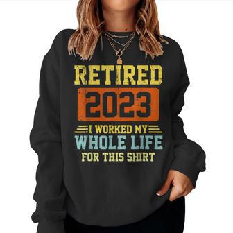 Retired 2023 I Worked My Whole Life For This V2 Women Crewneck Graphic Sweatshirt - Seseable
