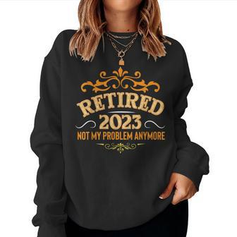 Retired 2023 Not My Problem Anymore Funny Vintage Retirement V7 Women Crewneck Graphic Sweatshirt - Seseable