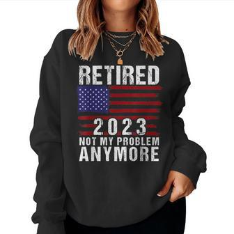 Retired 2023 Not My Problem Anymore Retirement 2023 Us Flag Women Crewneck Graphic Sweatshirt - Seseable