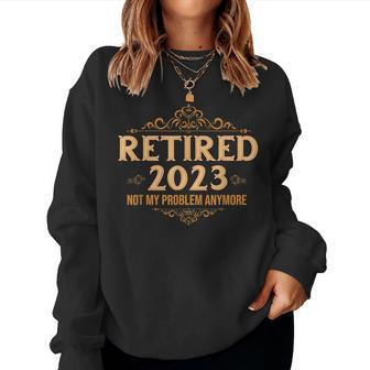 Retired 2023 Not My Problem Anymore Retirement Vintage Women Crewneck Graphic Sweatshirt - Seseable