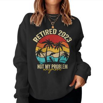 Retired 2023 Not My Problem Anymore Retro Vintage Retirement Women Crewneck Graphic Sweatshirt - Seseable