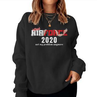 Retired Air Force Retirement 2020 Not My Problem Women Sweatshirt | Mazezy