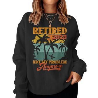 Retirement Vintage Gift Retired 2023 Not My Problem Anymore Women Crewneck Graphic Sweatshirt - Seseable