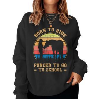Retro Born Ride Horse Forced To Go To School Barrel Racing Women Sweatshirt | Mazezy