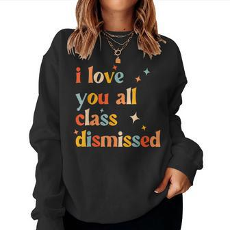 Retro I Love You All Class Dismissed Last Day Of School Women Sweatshirt | Mazezy