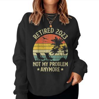 Retro Retirement Gifts Retired 2023 Not My Problem Anymore Women Crewneck Graphic Sweatshirt - Seseable