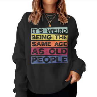 Retro Vintage Its Weird Being The Same Age As Old People Women Sweatshirt | Mazezy