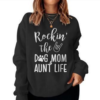 Rockin The Dog Mom Aunt Life Cute Dog Lovers - Dog Mama Women Sweatshirt | Mazezy