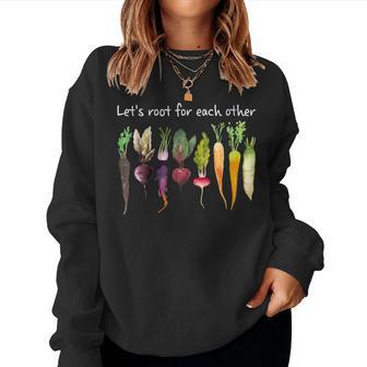 Womens Lets Root For Each Other And Watch Each Other Grow Garden Women Sweatshirt | Mazezy