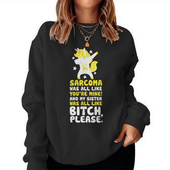 Sarcoma Cancer My Sister Bitch Please Quote Unicorn Sweatshirt | Mazezy