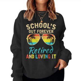 Schools Out Forever Retired & Loving It Teacher Retirement Sweatshirt | Mazezy AU