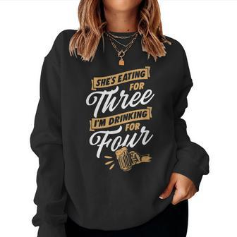 Shes Eating For Three Im Drinking For Four Beer Lover Dad Women Sweatshirt | Mazezy