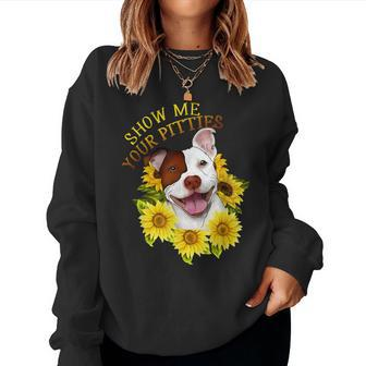 Show Me Your Pitties Sunflower Pitbull Mom Pitbull Owner Women Sweatshirt | Mazezy